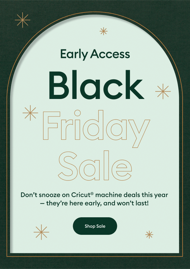 Early Access Black Friday Sale. Don’t miss exclusive daily deals. Plus, 50% off materials, accessories & so much more!*